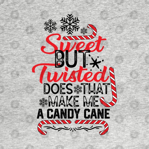 Christmas Candy Cane Funny Gift Idea - Sweet but Twisted Does that Make Me a Candy Cane - Funny Saying for Candy Canes Lovers by KAVA-X